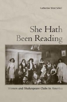 Hardcover She Hath Been Reading: Women and Shakespeare Clubs in America Book