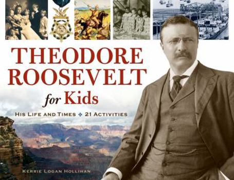 Paperback Theodore Roosevelt for Kids: His Life and Times, 21 Activities Volume 33 Book