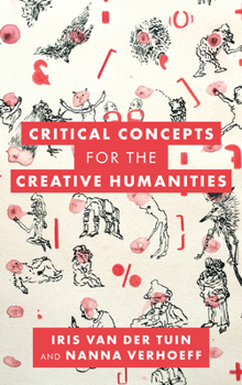 Hardcover Critical Concepts for the Creative Humanities Book