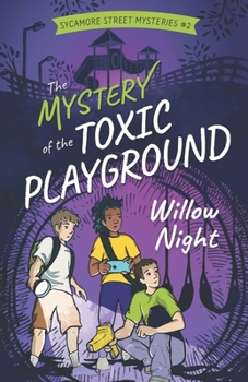 The Mystery of the Toxic Playground - Book #2 of the Sycamore Street Mysteries