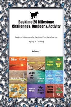 Paperback Baskimo 20 Milestone Challenges: Outdoor & Activity: Baskimo Milestones for Outdoor Fun, Socialization, Agility & Training Volume 1 Book