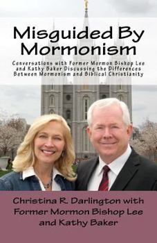 Paperback Misguided by Mormonism: Conversations with Former Mormon Bishop Lee and Kathy Baker Discussing the Differences Between Mormonism and Biblical Book