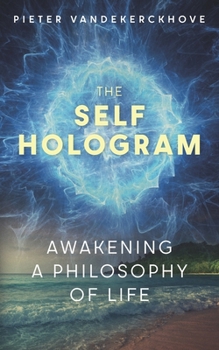 Paperback The Self Hologram: Awakening a philosophy of life Book