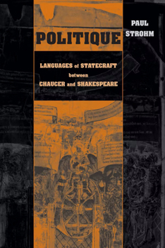Politique: Languages of Statecraft Between Chaucer and Shakespeare (The Conway Lectures in Medieval Studies) - Book  of the Conway Lectures in Medieval Studies