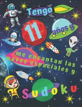 Tengo 11 años y me encantan las naves espaciales y el Sudoku: Libro de Sudoku fácil para niños de once años que incluye páginas para colorear ... a los niños durante horas (Spanish Edition)