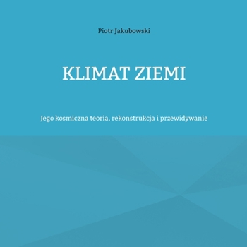 Paperback Klimat Ziemi: Jego kosmiczna teoria, rekonstrukcja i przewidywanie [Polish] Book