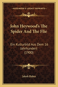 John Heywood's The Spider And The Flie: Ein Kulturbild Aus Dem 16 Jahrhundert