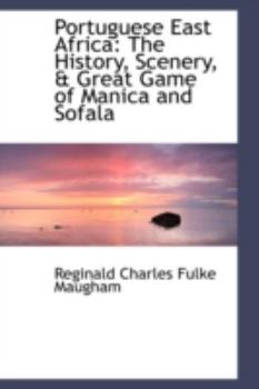 Paperback Portuguese East Africa: The History, Scenery, & Great Game of Manica and Sofala Book