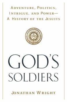 Hardcover God's Soldiers: Adventure, Politics, Intrigue, and Power--A History of the Jesuits Book