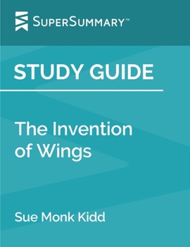 Paperback Study Guide: The Invention of Wings by Sue Monk Kidd (SuperSummary) Book