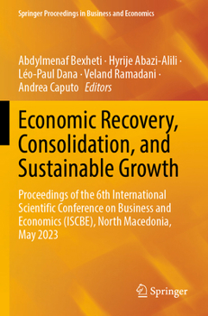 Economic Recovery, Consolidation, and Sustainable Growth: Proceedings of the 6th International Scientific Conference on Business and Economics (Iscbe)