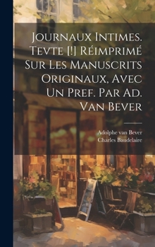 Hardcover Journaux intimes. Tevte [!] réimprimé sur les manuscrits originaux, avec un pref. par Ad. van Bever [French] Book