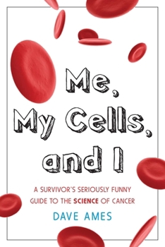 Paperback Me, My Cells and I: A Survivor's Seriously Funny Guide to the Science of Cancer Book