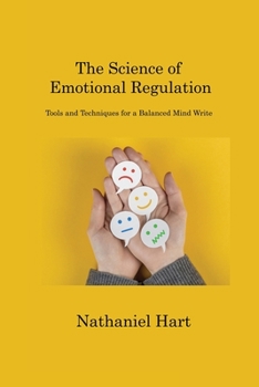 Paperback The Science of Emotional Regulation: Tools and Techniques for a Balanced Mind Write Book