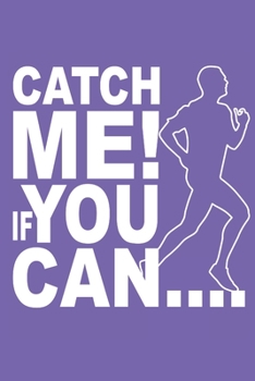 Catch Me If You Can: Notebook; Running Gifts; Running Notebook; Run Away Notebook; Running Journal; You Cant Catch Me Book; 6x9inch Notebook with 108-wide lined pages