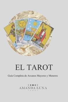 EL TAROT Guía Completa de Arcanos Mayores y Menores (Spanish Edition)