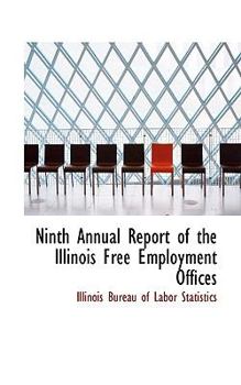 Paperback Ninth Annual Report of the Illinois Free Employment Offices Book