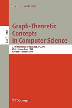 Paperback Graph-Theoretic Concepts in Computer Science: 31st International Workshop, Wg 2005, Metz, France, June 23-25, 2005, Revised Selected Papers Book