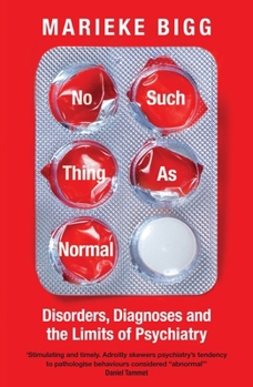 Hardcover No Such Thing as Normal: Disorders, Diagnoses and the Limits of Psychiatry Book