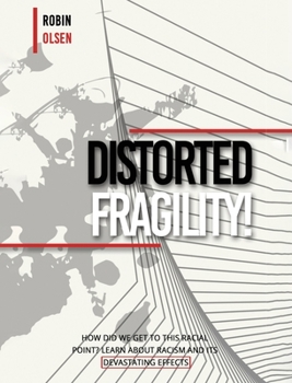 Hardcover Distorted Fragility: How Did We Get to This Racial Point? Learn about Racism and Its Devastating Effects Book