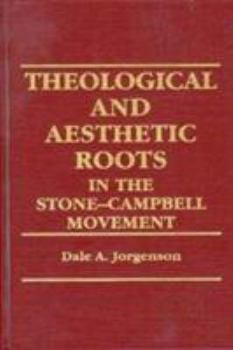 Hardcover Theological and Aesthetic Roots in the Stone-Campbell Movement Book