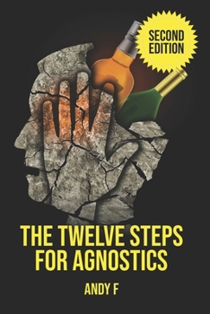 Paperback The Twelve Steps For Agnostics: How to get happily sober without a belief in God Book