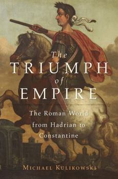 Hardcover The Triumph of Empire: The Roman World from Hadrian to Constantine Book