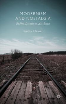 Hardcover Modernism and Nostalgia: Bodies, Locations, Aesthetics Book