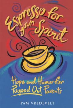 Hardcover Espresso for Your Spirit: Hope and Humor for Pooped-Out Parents Book