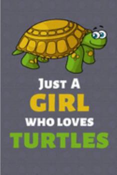 Just A Girl Who Loves Turtles: Lined Notebook Journal - For Turtle Lovers Animal Enthusiasts - Novelty Themed Gifts