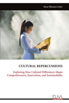 Paperback Cultural Repercussions: Exploring How Cultural Differences Shape Competitiveness, Innovation, and Sustainability Book