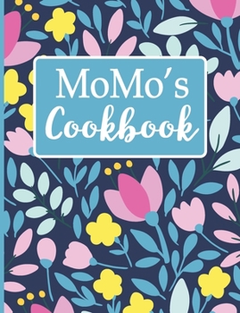 Momo's Cookbook: Create Your Own Recipe Book, Empty Blank Lined Journal for Sharing  Your Favorite  Recipes, Personalized Gift, Spring Botanical Flowers