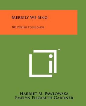 Merrily We Sing: 105 Polish Folksongs