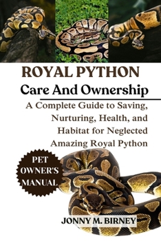 Paperback Royal Python: A Complete Guide to Saving, Nurturing, Health, and Habitat for Neglected Amazing Royal Python Book