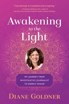 Paperback Awakening to the Light: My Journey from Investigative Journalist to Energy Healer Book