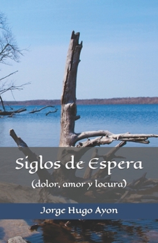 Paperback Siglos de Espera: (dolor, amor y locura) [Spanish] Book
