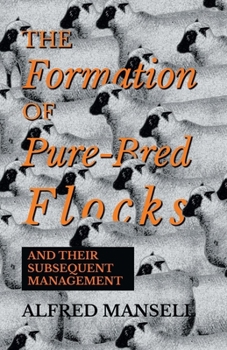 Paperback The Formation of Pure-Bred Flocks and Their Subsequent Management Book