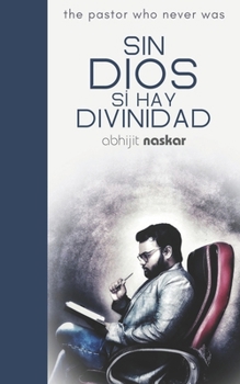 Sin Dios Sí Hay Divinidad: The Pastor Who Never Was