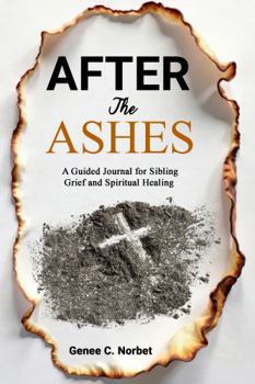 Hardcover After the Ashes: A Guided Journal for Sibling Grief and Spiritual Healing Book