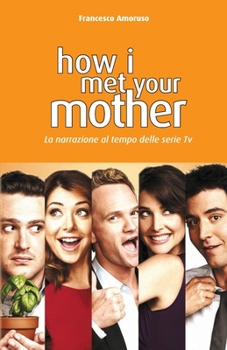 Paperback How I Met Your Mother: La narrazione al tempo delle serie tv [Italian] Book