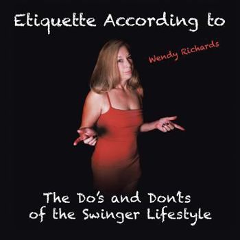 Paperback Etiquette According to Wendy Richards: The Do's and Don'ts of the Swinger Lifestyle Book