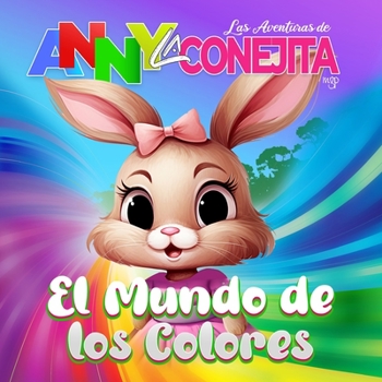 Paperback Las Aventuras de Anny La Conejita: El Mundo de Los Colores [Spanish] Book