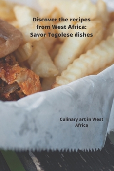 Paperback Discover the recipes from West Africa: Savor Togolese dishes: Kochkunst in Westafrika Book