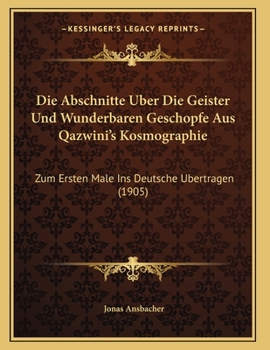 Die Abschnitte Uber Die Geister Und Wunderbaren Geschopfe Aus Qazwini's Kosmographie: Zum Ersten Male Ins Deutsche Ubertragen (1905)