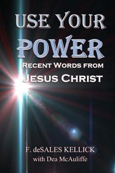 Paperback Use Your Power: Recent Words from Jesus Christ Book