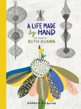 Hardcover A Life Made by Hand: The Story of Ruth Asawa Book