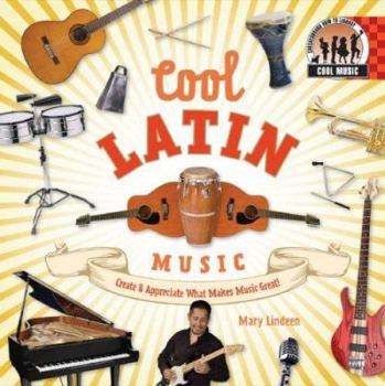 Library Binding Cool Latin Music: Create & Appreciate What Makes Music Great!: Create & Appreciate What Makes Music Great! Book