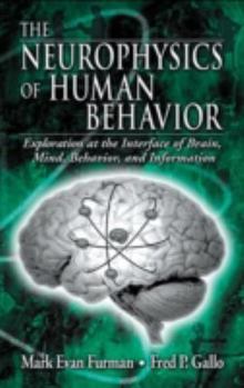 Hardcover The Neurophysics of Human Behavior: Explorations at the Interface of Brain, Mind, Behavior, and Information Book