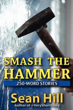 Paperback Smash The Hammer: 250-Word Stories Book