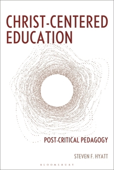 Hardcover Christ-Centered Education: Post-Critical Pedagogy Book
